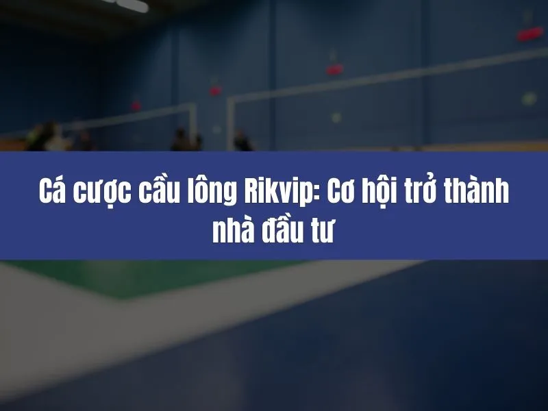 Cá cược cầu lông Rikvip