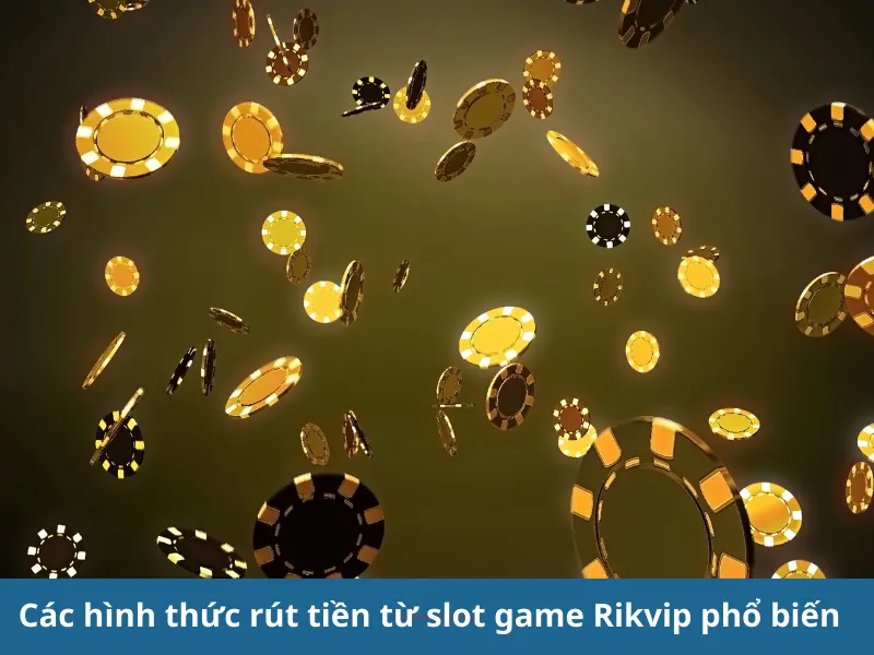 Hướng dẫn rút tiền từ slot game Rikvip: Chính xác và an toàn