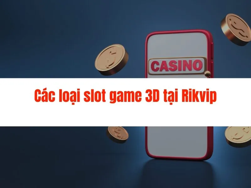 Slot game Rikvip đồ họa 3D hàng đầu tại Việt Nam