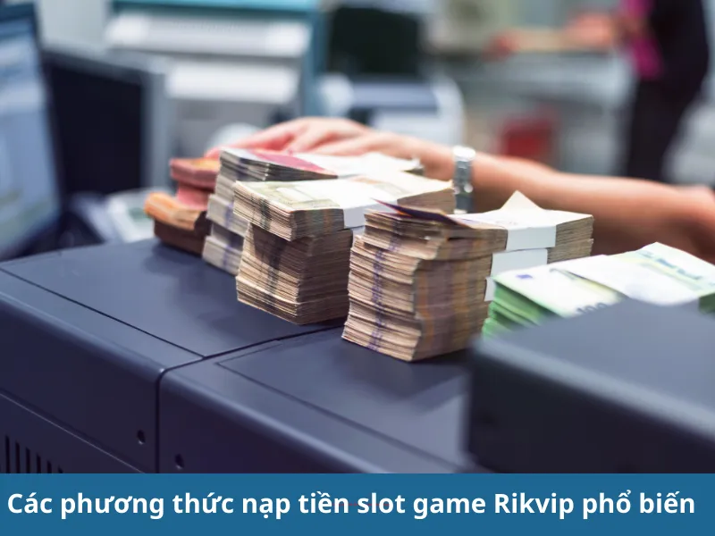 Phương thức nạp tiền slot game Rikvip