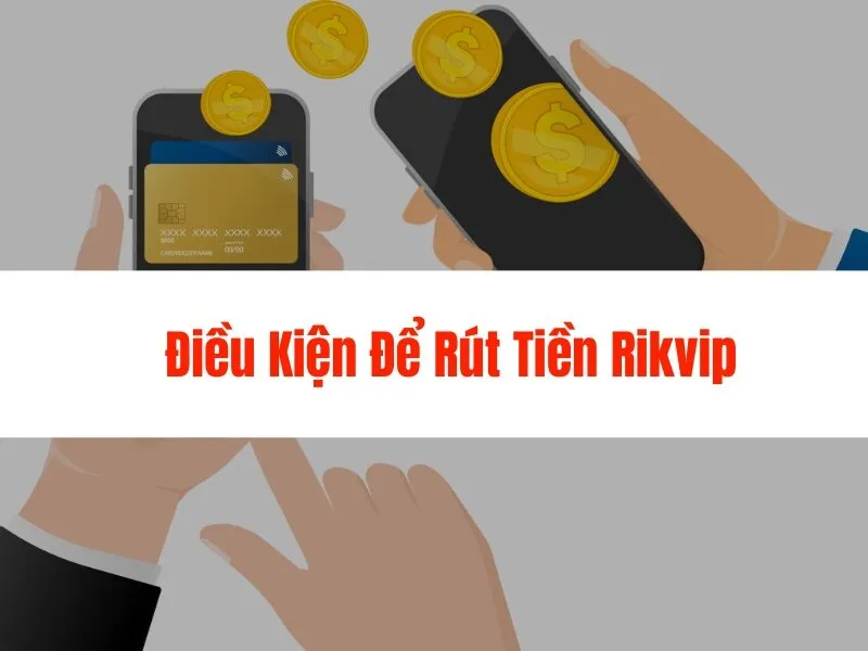 Hướng Dẫn Rút Tiền Rikvip Nhanh Chóng, An Toàn
