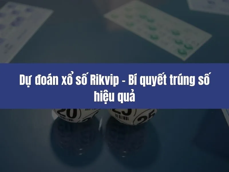 Dự đoán xổ số Rikvip