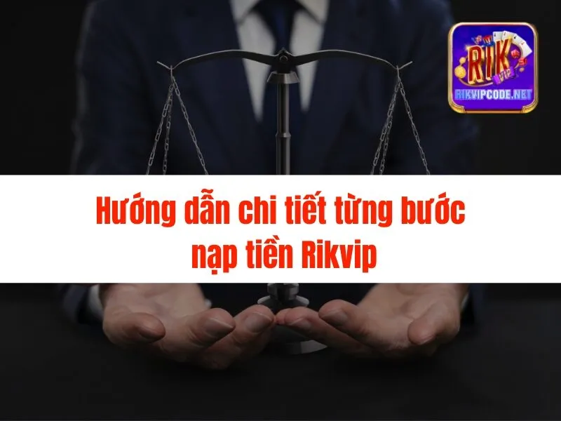 Hướng Dẫn Nạp Tiền Rikvip Cho Người Mới