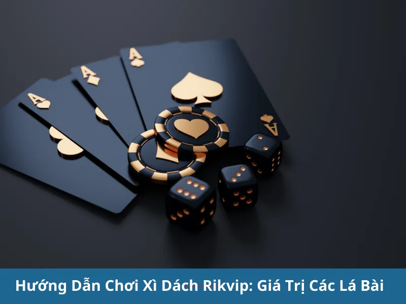 Hướng Dẫn Chơi Xì Dách Rikvip Chi Tiết Nhất