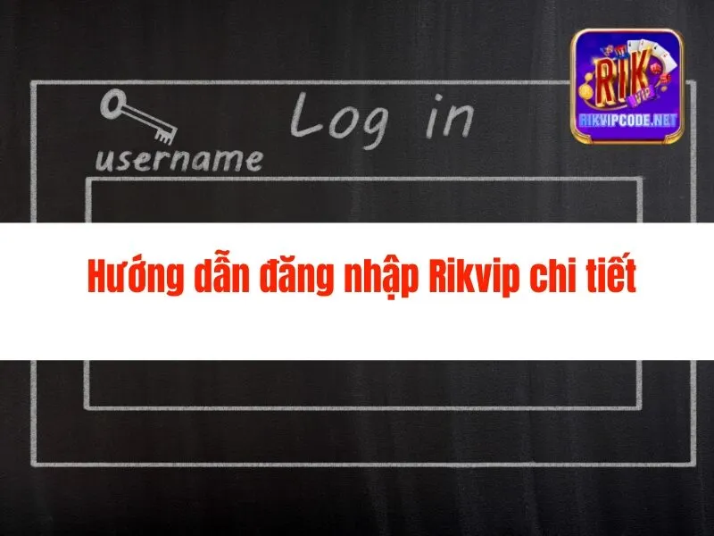 Hướng dẫn Đăng Nhập Rikvip Nhanh Chóng, Chính Xác