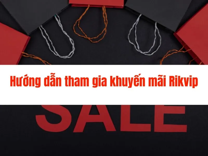 Khuyến Mãi Rikvip Hot Nhất - Nhận Ngay Tiền Thưởng