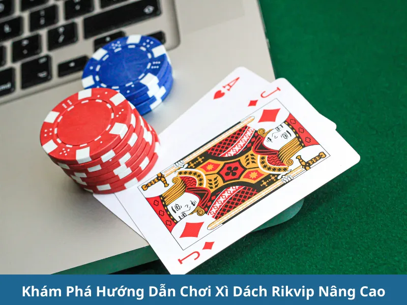 Hướng Dẫn Chơi Xì Dách Rikvip Chi Tiết Nhất