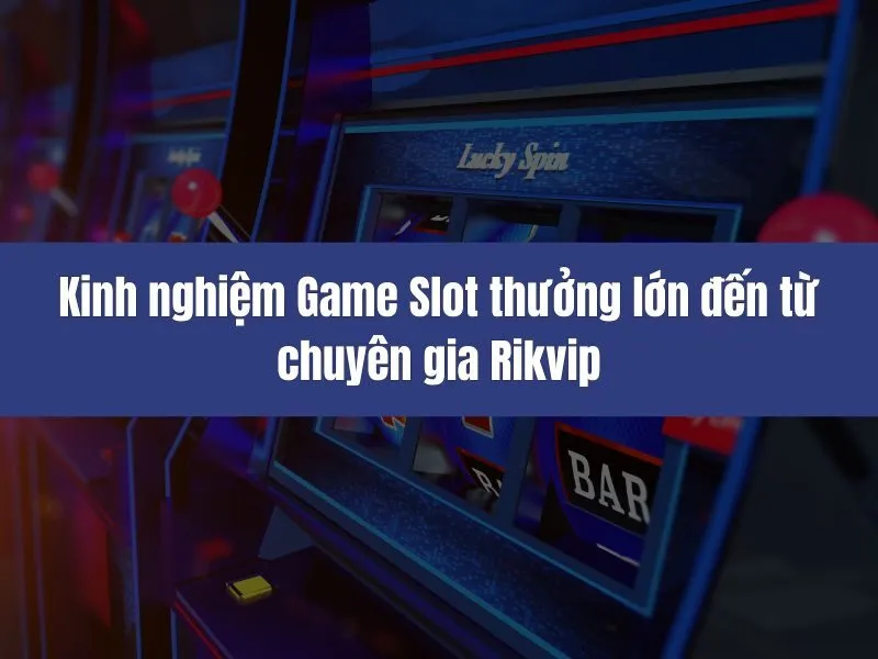 Kinh nghiệm Game Slot