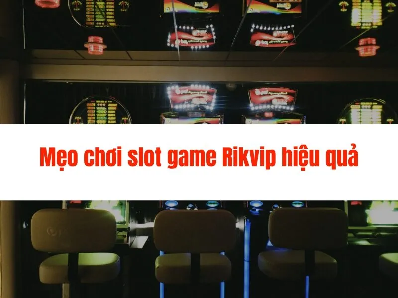 Các loại slot game Rikvip phổ biến, hấp dẫn