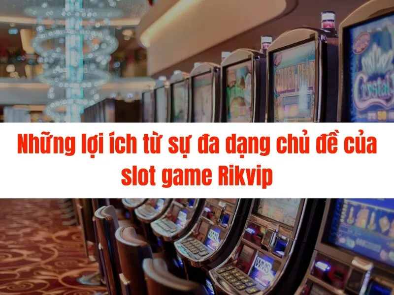 Slot game Rikvip đa dạng chủ đề hấp dẫn