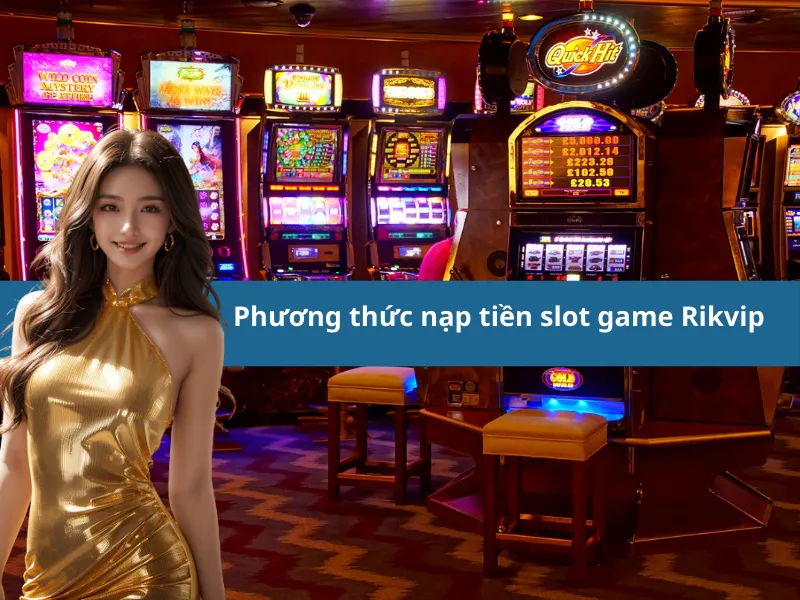 Phương thức nạp tiền slot game Rikvip