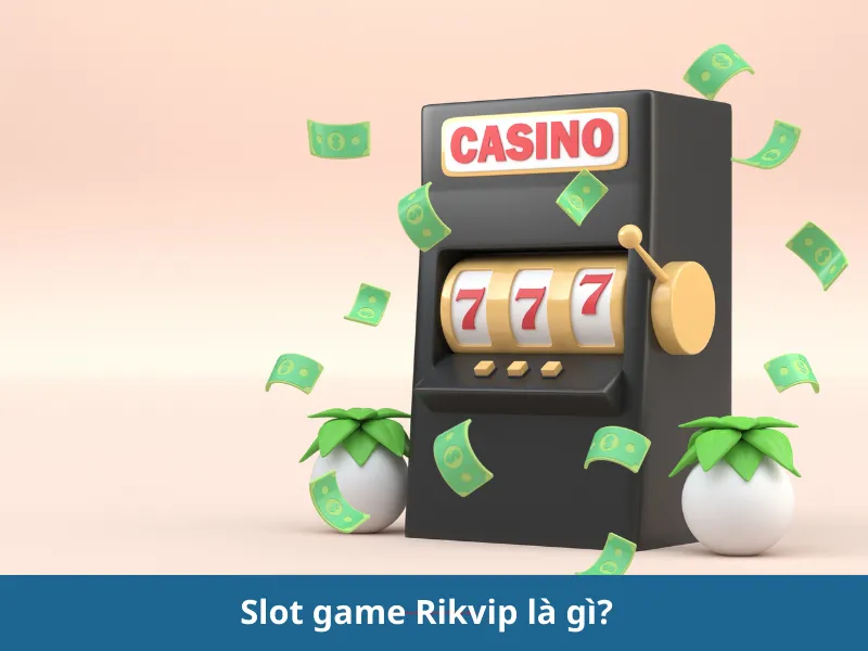 Cách chơi slot game Rikvip từ cơ bản đến nâng cao