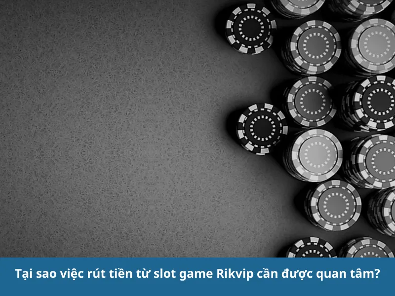 Hướng dẫn rút tiền từ slot game Rikvip: Chính xác và an toàn