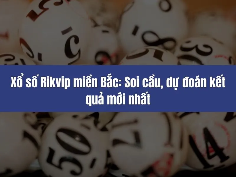 Xổ số Rikvip miền Bắc